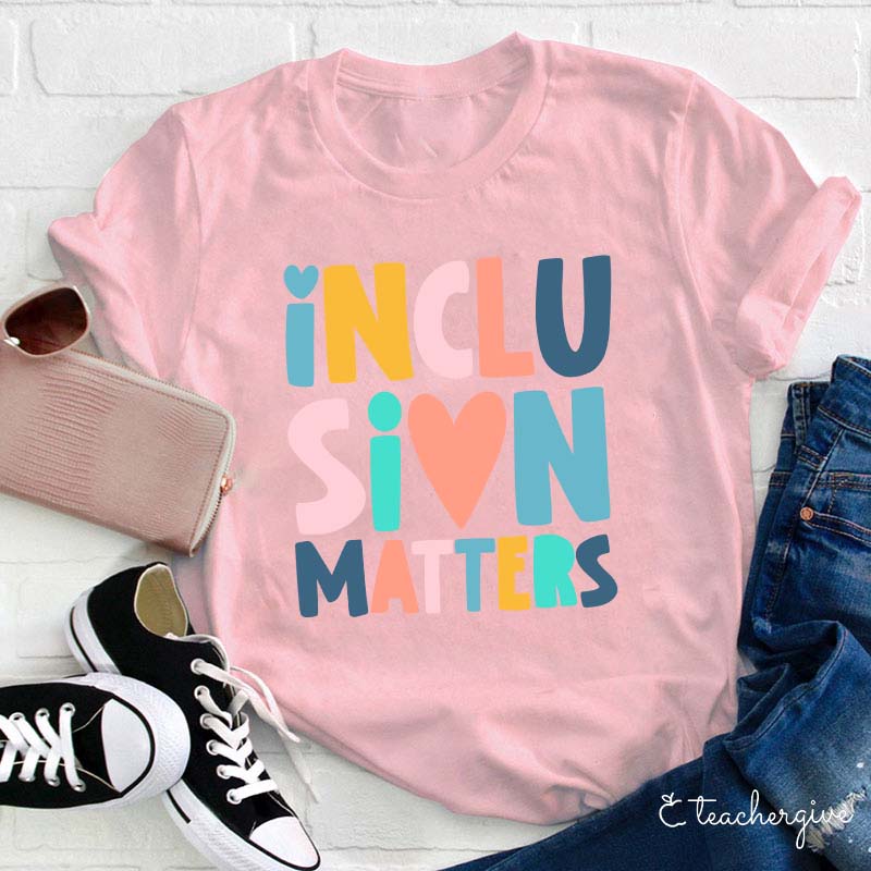 Inclusion Matters Teacher T-Shirt