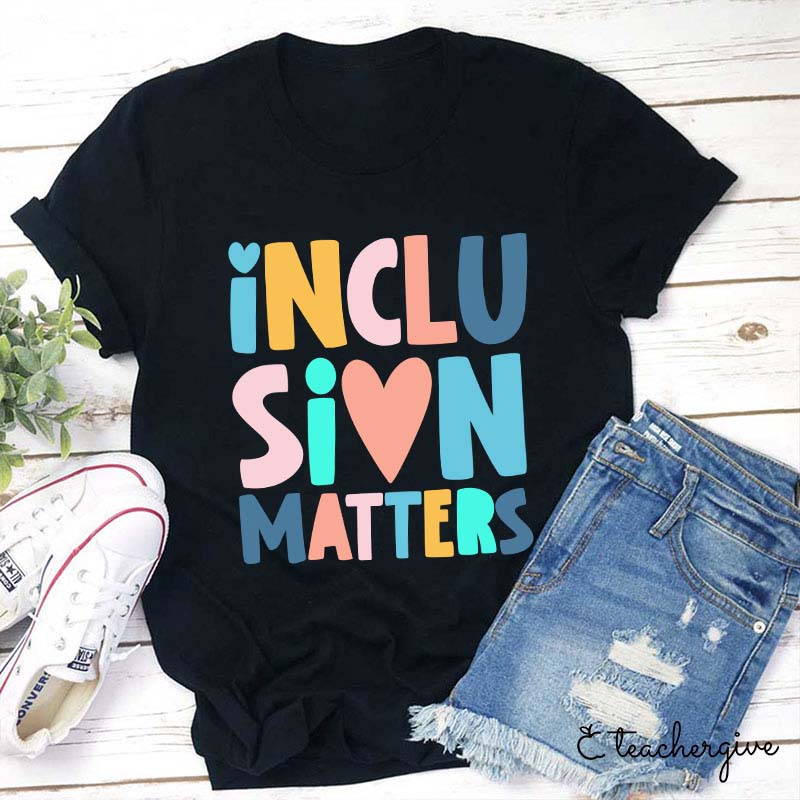 Inclusion Matters Teacher T-Shirt