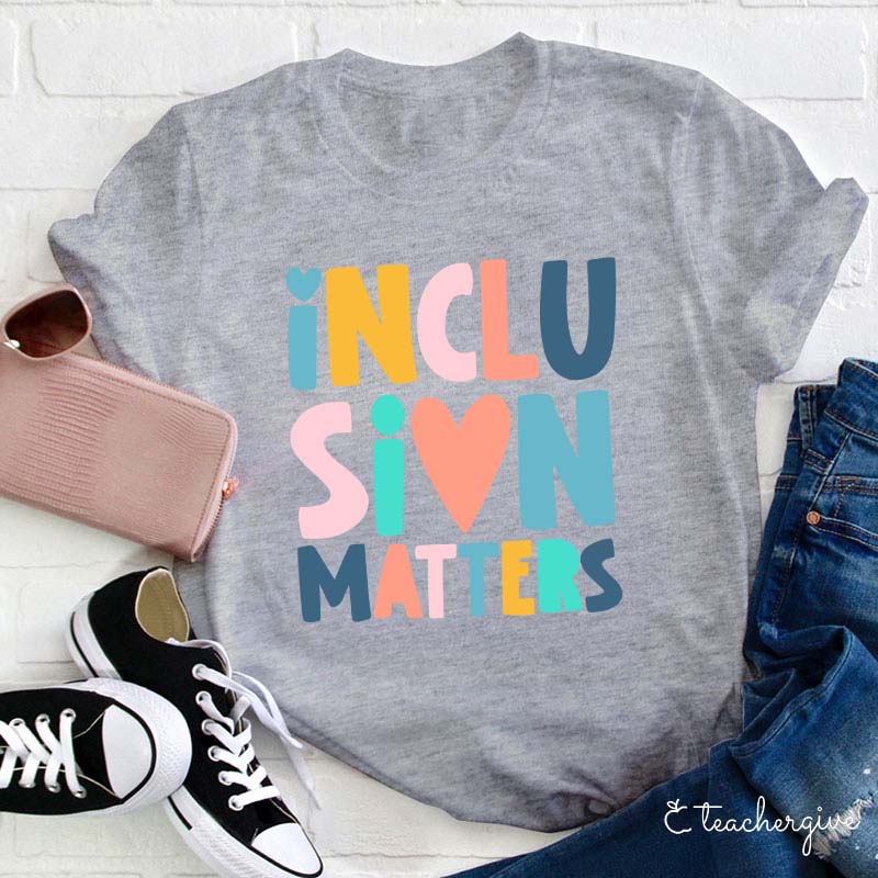 Inclusion Matters Teacher T-Shirt