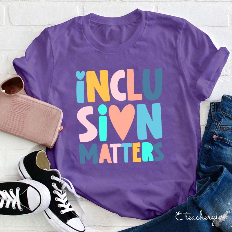 Inclusion Matters Teacher T-Shirt