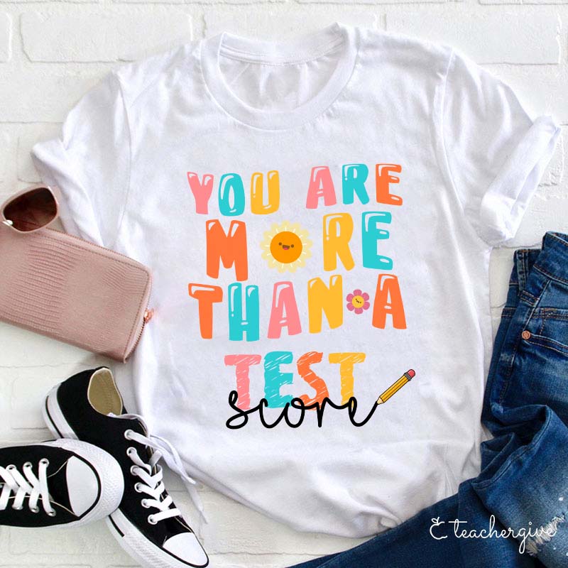 You Are More Than A Test Score Teacher T-Shirt