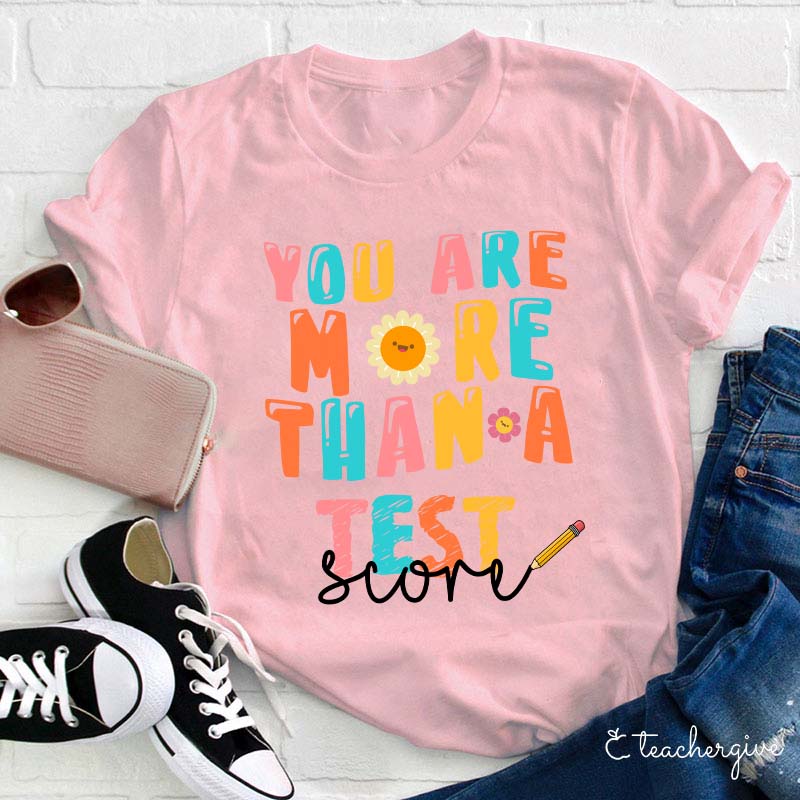 You Are More Than A Test Score Teacher T-Shirt
