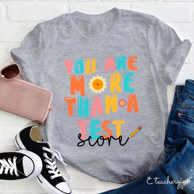 You Are More Than A Test Score Teacher T-Shirt