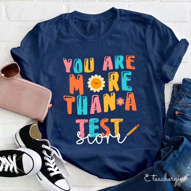You Are More Than A Test Score Teacher T-Shirt