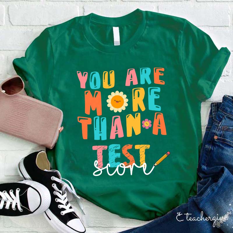 You Are More Than A Test Score Teacher T-Shirt