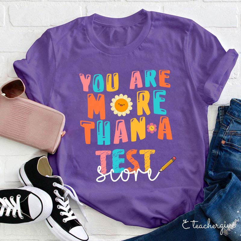 You Are More Than A Test Score Teacher T-Shirt