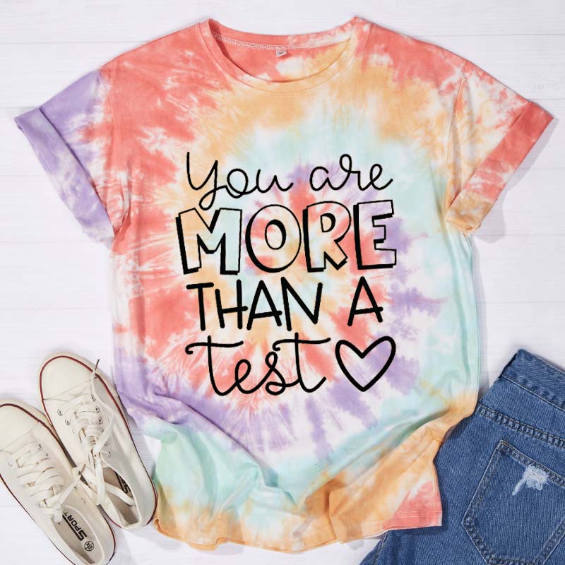 Cute You Are More Than A Test Love Tie-dye T-Shirt