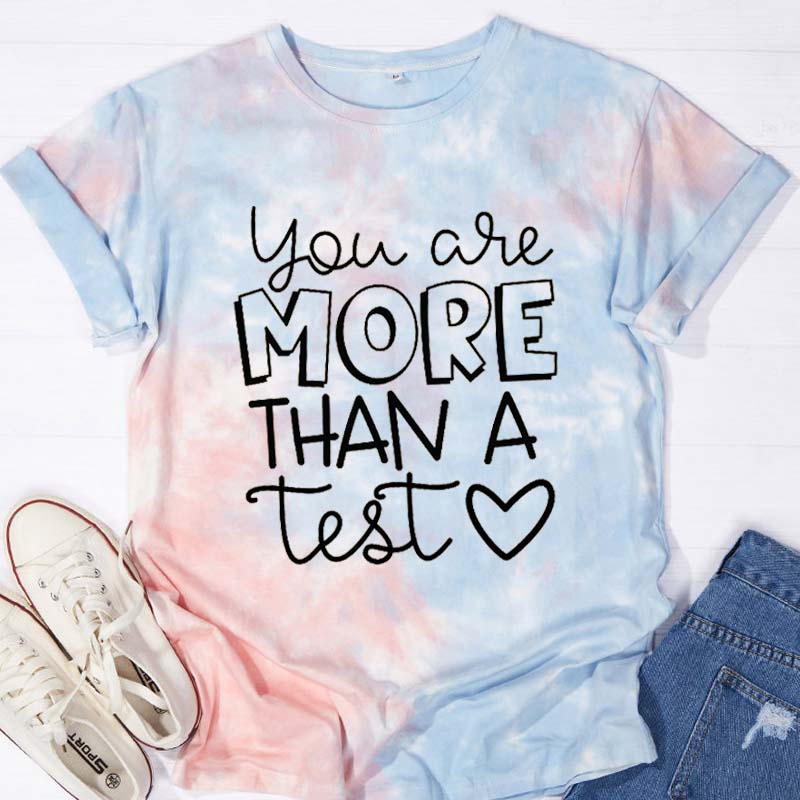 Cute You Are More Than A Test Love Tie-dye T-Shirt