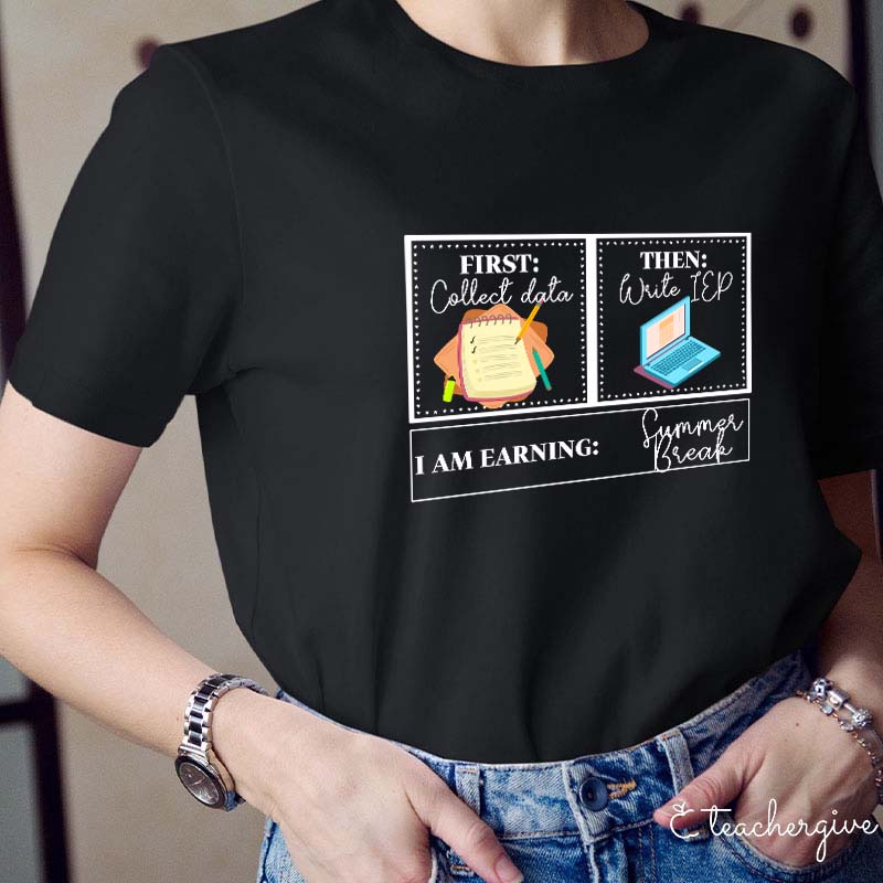 I Am Earning Summer Break Teacher T-Shirt