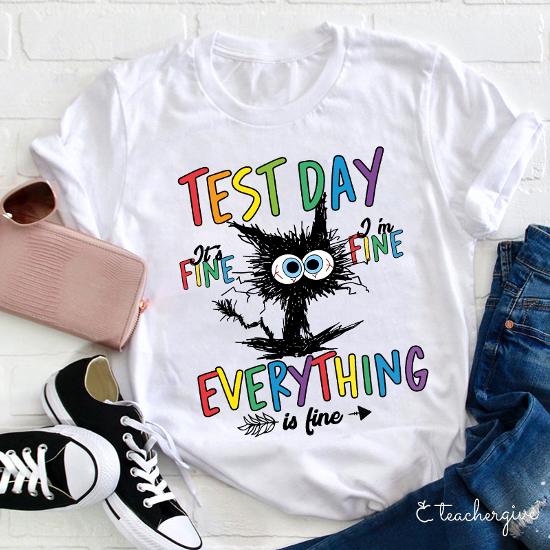 Test Day It's Fine I'm Fine Teacher T-Shirt