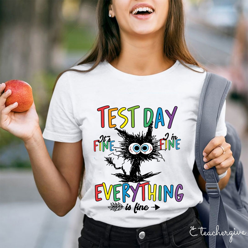 Test Day It's Fine I'm Fine Teacher T-Shirt