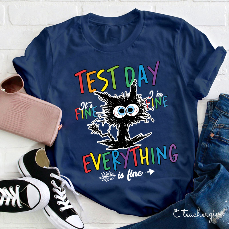 Test Day It's Fine I'm Fine Teacher T-Shirt