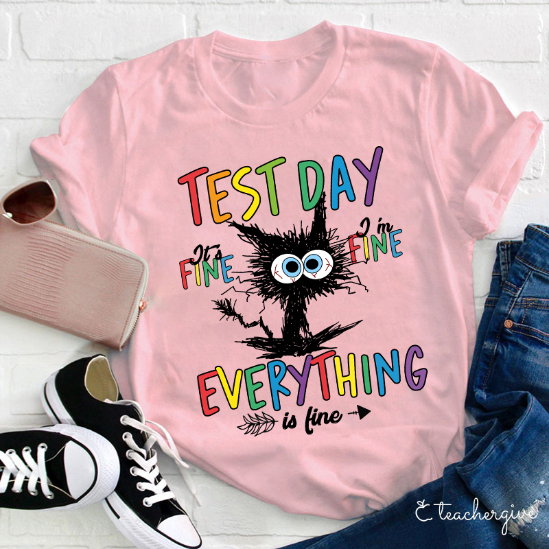 Test Day It's Fine I'm Fine Teacher T-Shirt