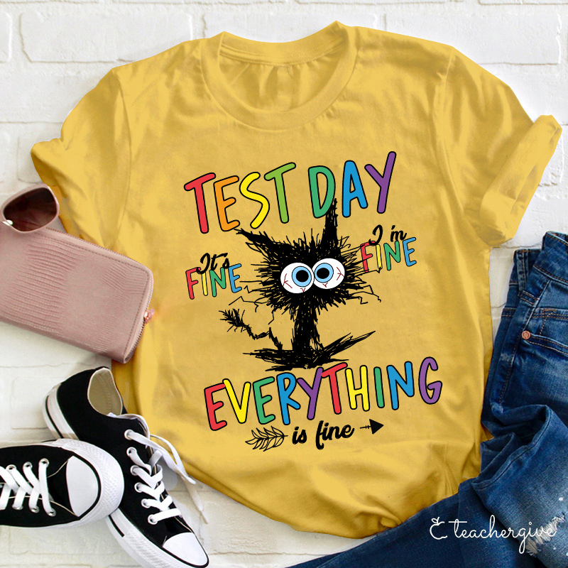 Test Day It's Fine I'm Fine Teacher T-Shirt