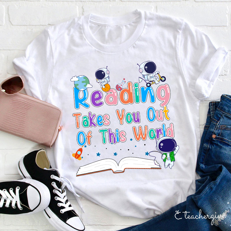 Reading Takes You Out Of This World Teacher T-Shirt