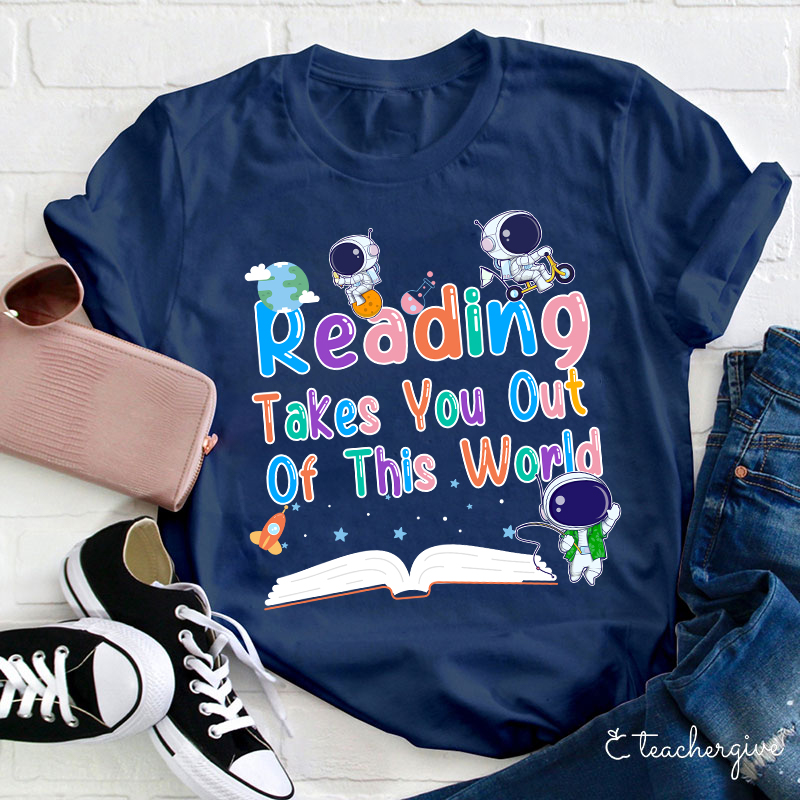 Reading Takes You Out Of This World Teacher T-Shirt