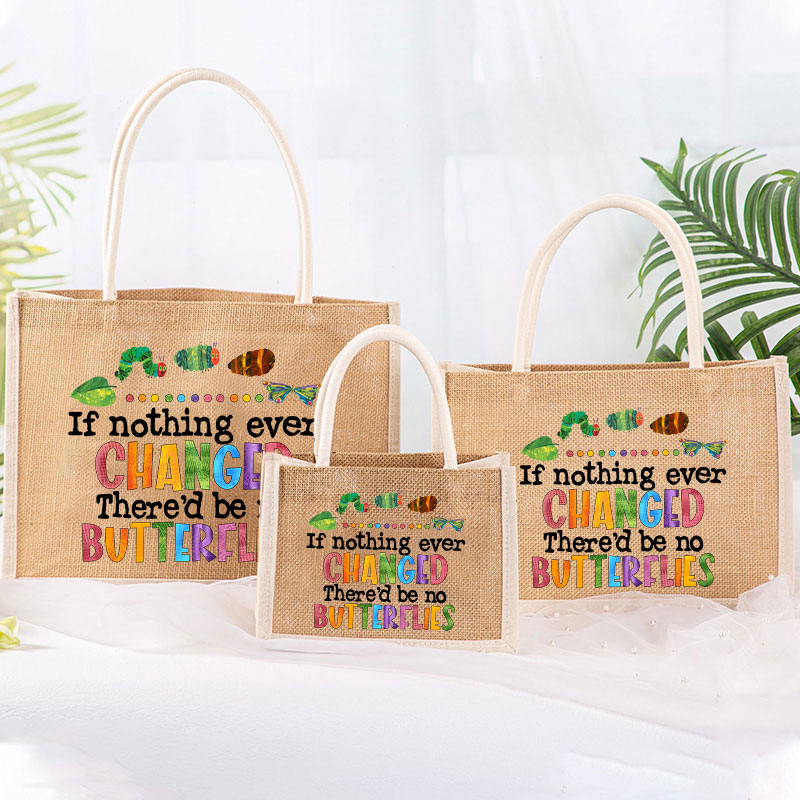 If Nothing Ever Changed Teacher Jute Bag