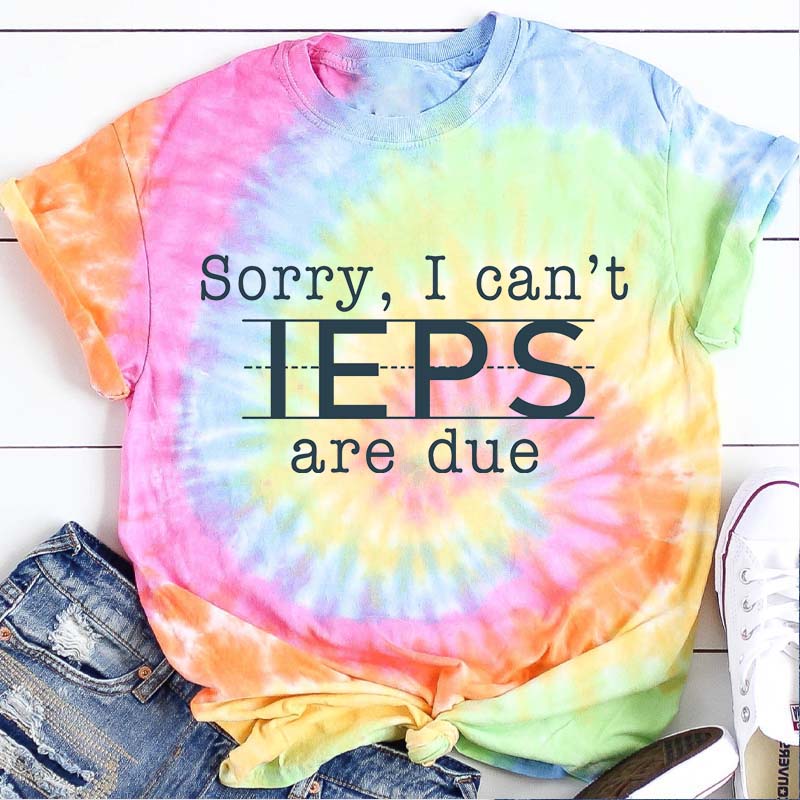 Sorry I Can't IEPS Are Due Teacher Tie-dye T-Shirt