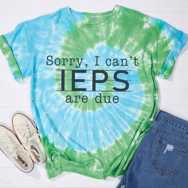 Sorry I Can't IEPS Are Due Teacher Tie-dye T-Shirt