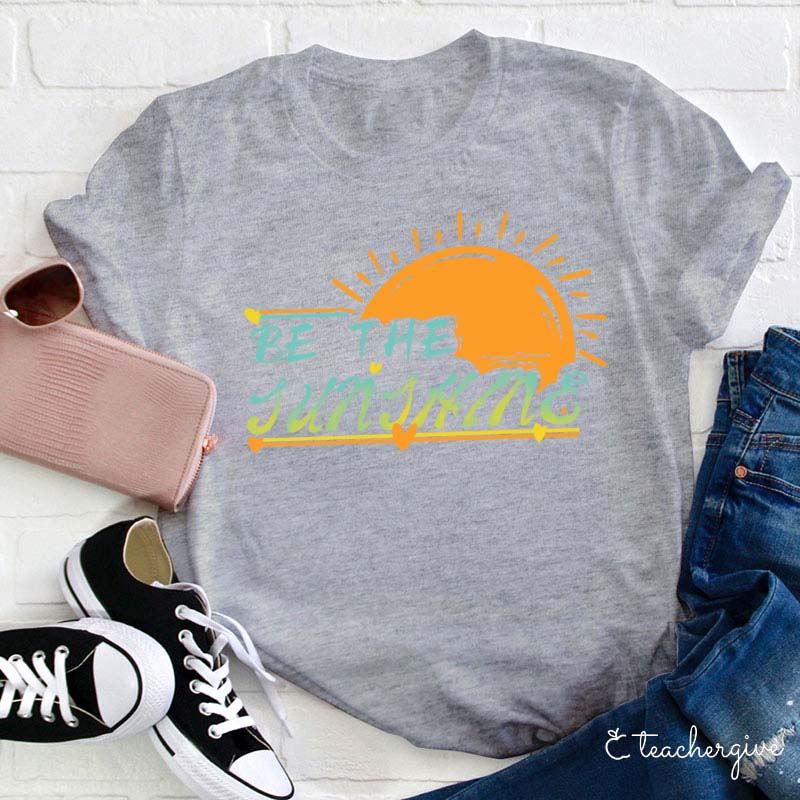 Be The Sunshine Teacher T-Shirt