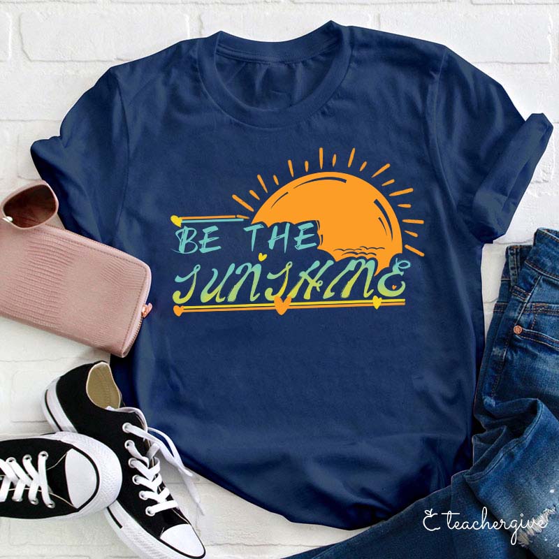 Be The Sunshine Teacher T-Shirt