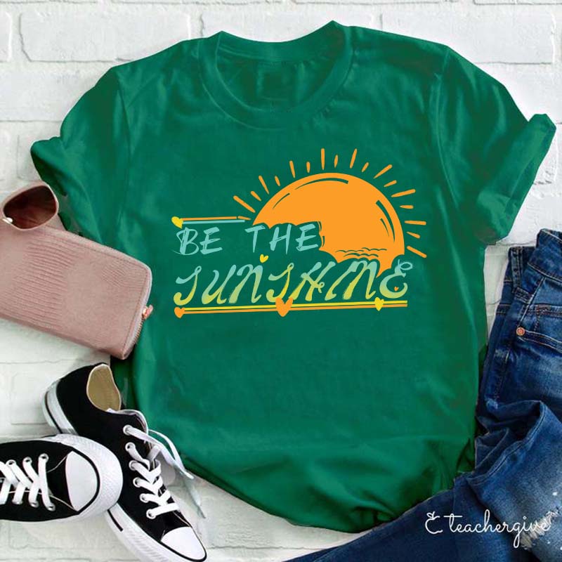 Be The Sunshine Teacher T-Shirt
