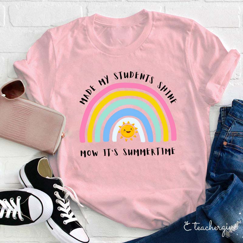 Made My Students Shine Now It's Summer Time Teacher T-Shirt