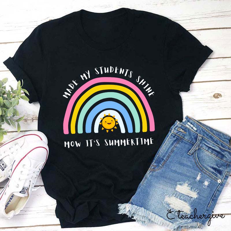 Made My Students Shine Now It's Summer Time Teacher T-Shirt
