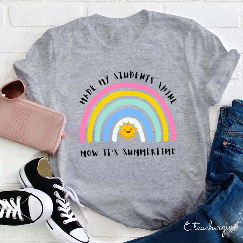 Made My Students Shine Now It's Summer Time Teacher T-Shirt