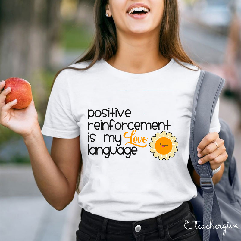 Positive Reinforcement Is My Love Language Teacher T-Shirt