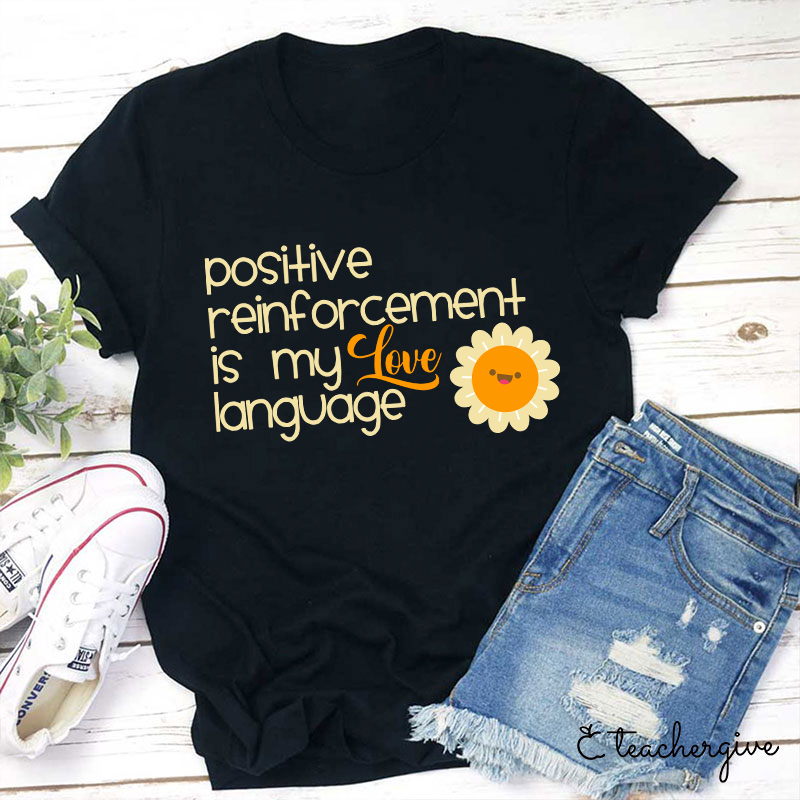Positive Reinforcement Is My Love Language Teacher T-Shirt