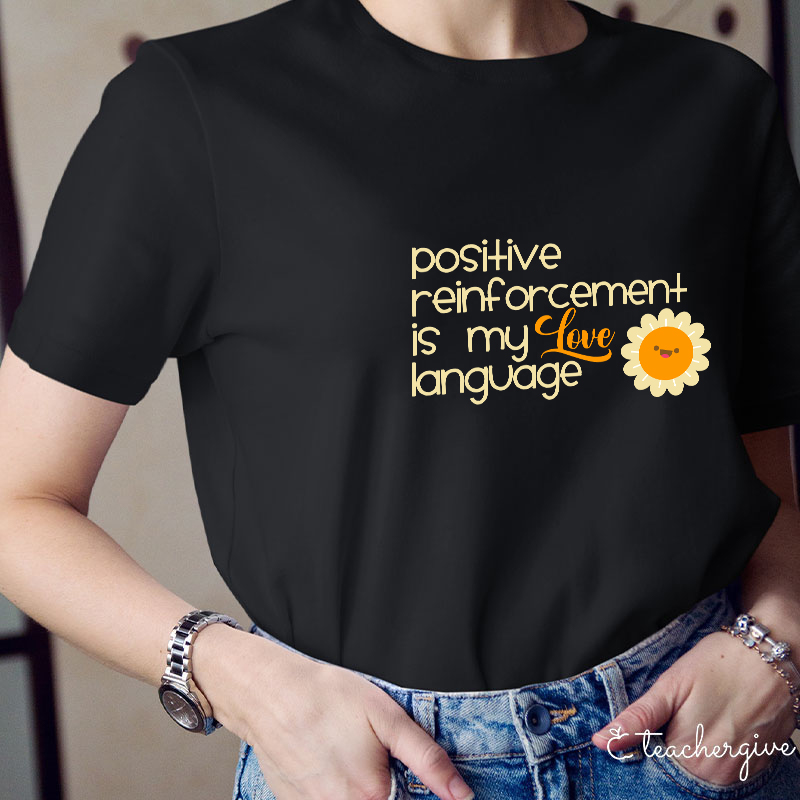 Positive Reinforcement Is My Love Language Teacher T-Shirt