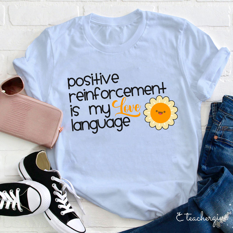 Positive Reinforcement Is My Love Language Teacher T-Shirt