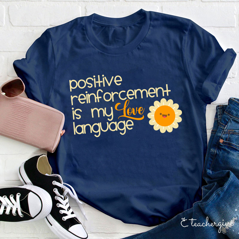 Positive Reinforcement Is My Love Language Teacher T-Shirt