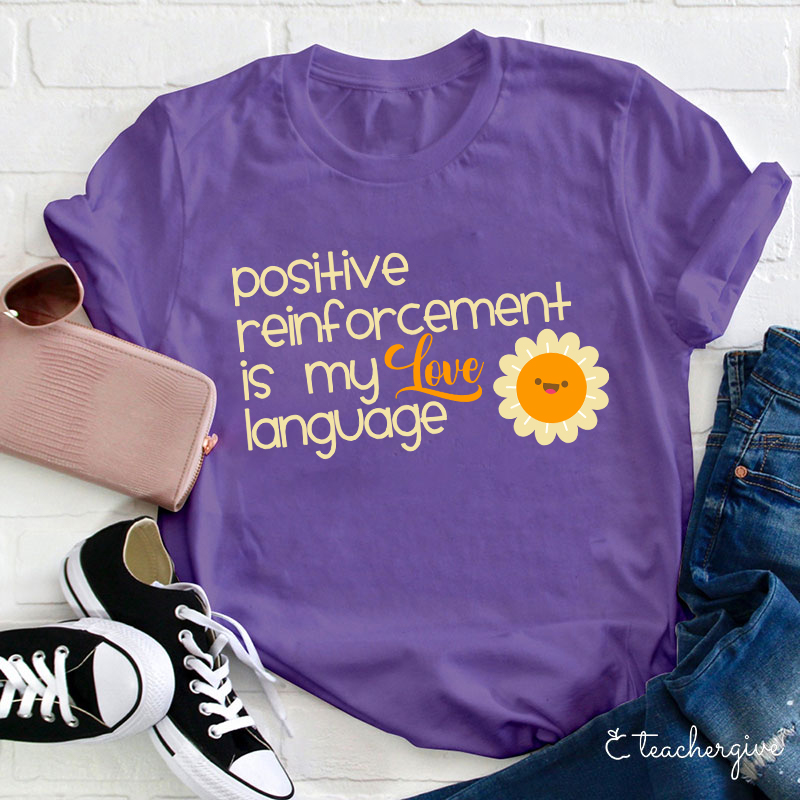Positive Reinforcement Is My Love Language Teacher T-Shirt