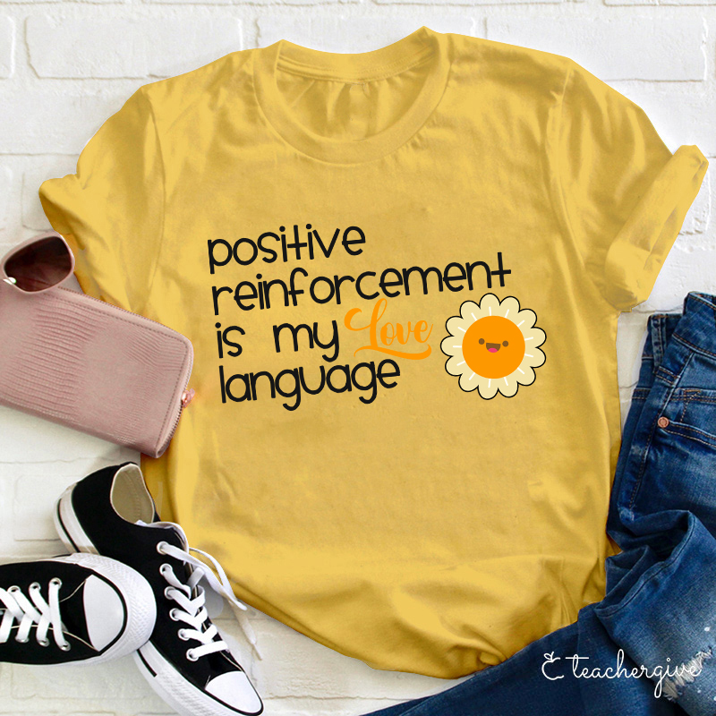 Positive Reinforcement Is My Love Language Teacher T-Shirt