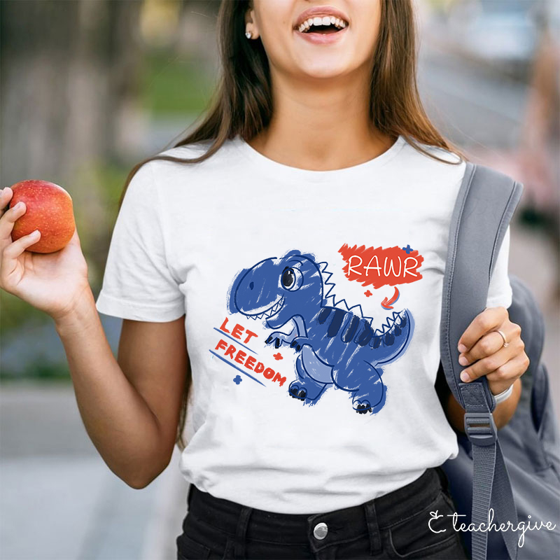 Let Freedom Rawr Teacher T-Shirt