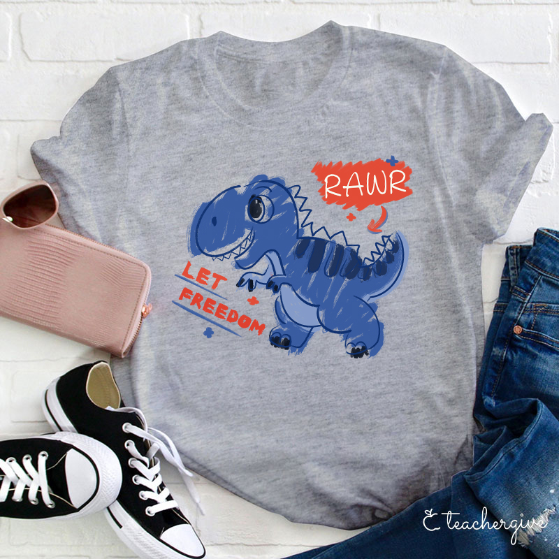 Let Freedom Rawr Teacher T-Shirt