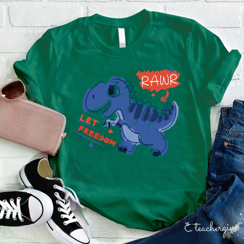 Let Freedom Rawr Teacher T-Shirt