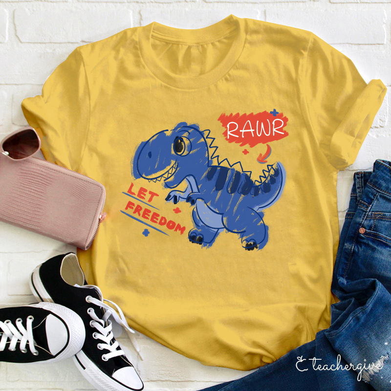 Let Freedom Rawr Teacher T-Shirt
