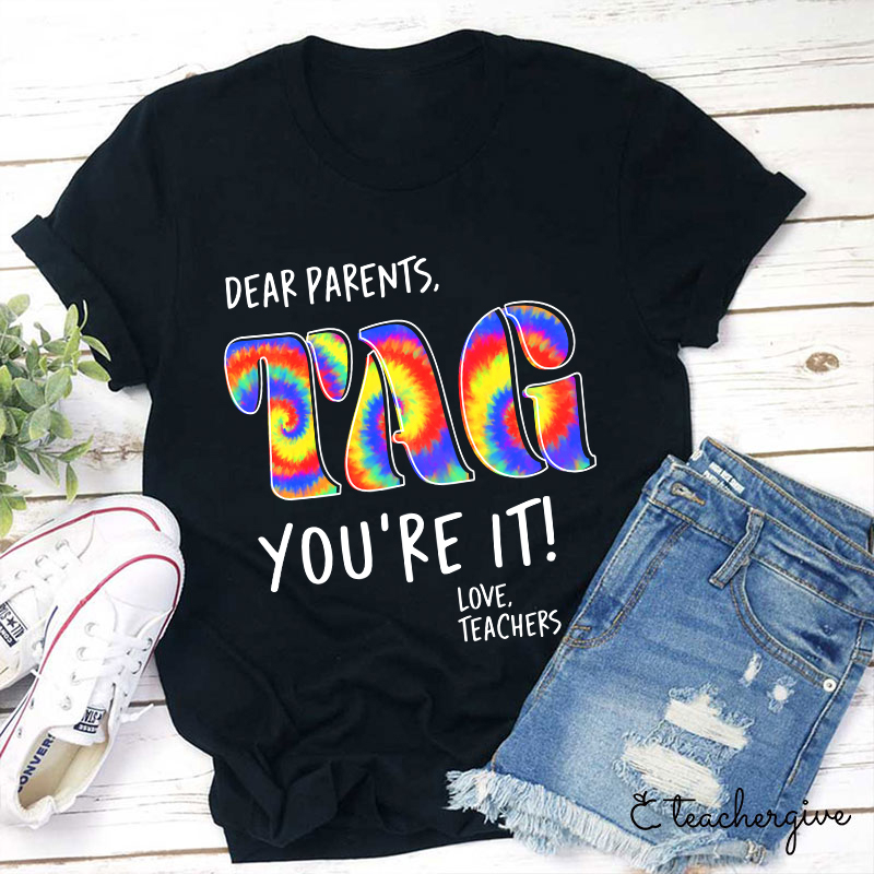 Dear Parents You're It Love Teachers Teacher T-Shirt
