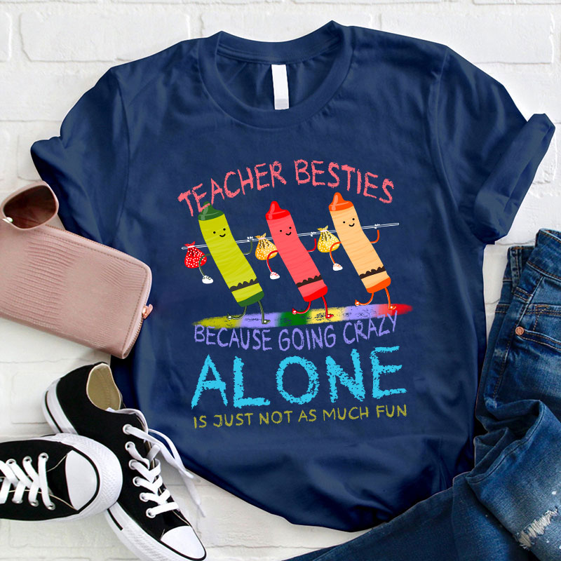Teacher Besties Because Going Alone Is Just Not As Much Fun Teacher T-Shirt