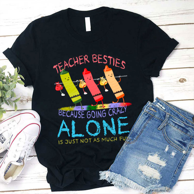 Teacher Besties Because Going Alone Is Just Not As Much Fun Teacher T-Shirt
