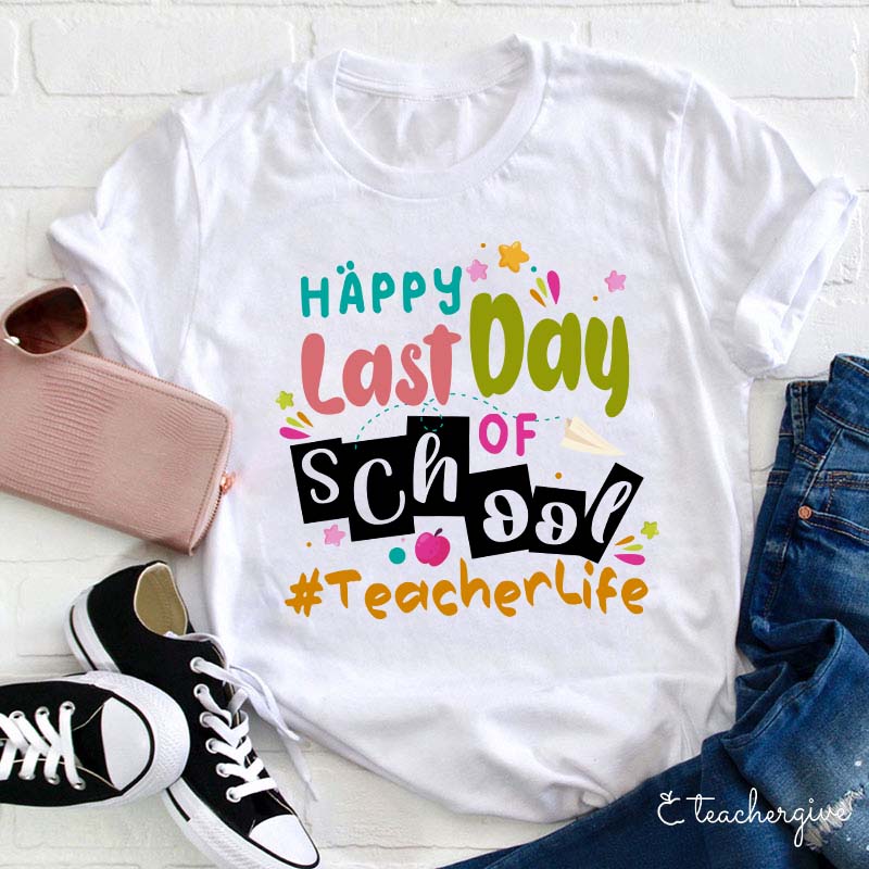 Happy Last Day Of School Teacher T-Shirt