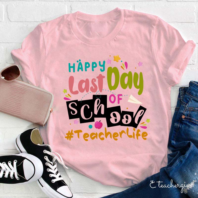 Happy Last Day Of School Teacher T-Shirt