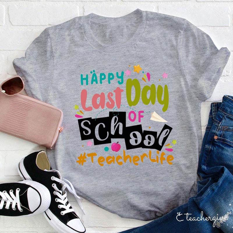 Happy Last Day Of School Teacher T-Shirt