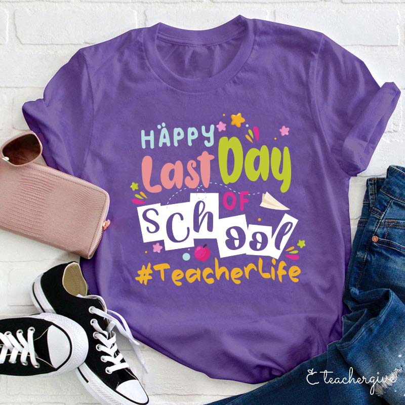 Happy Last Day Of School Teacher T-Shirt