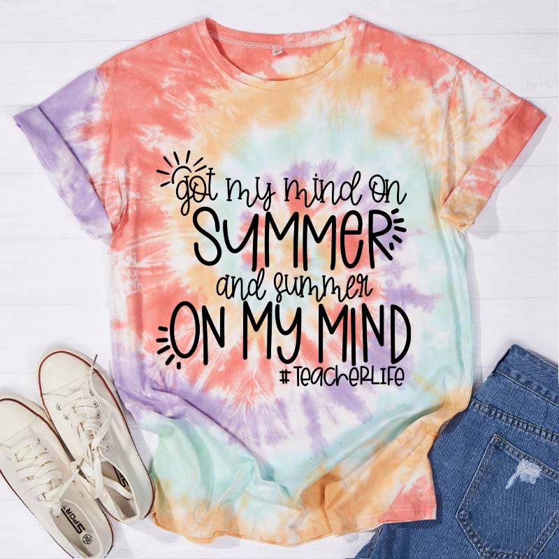 Got My Mind On Summer And Summer On My Mind Teacher Tie-dye T-Shirt