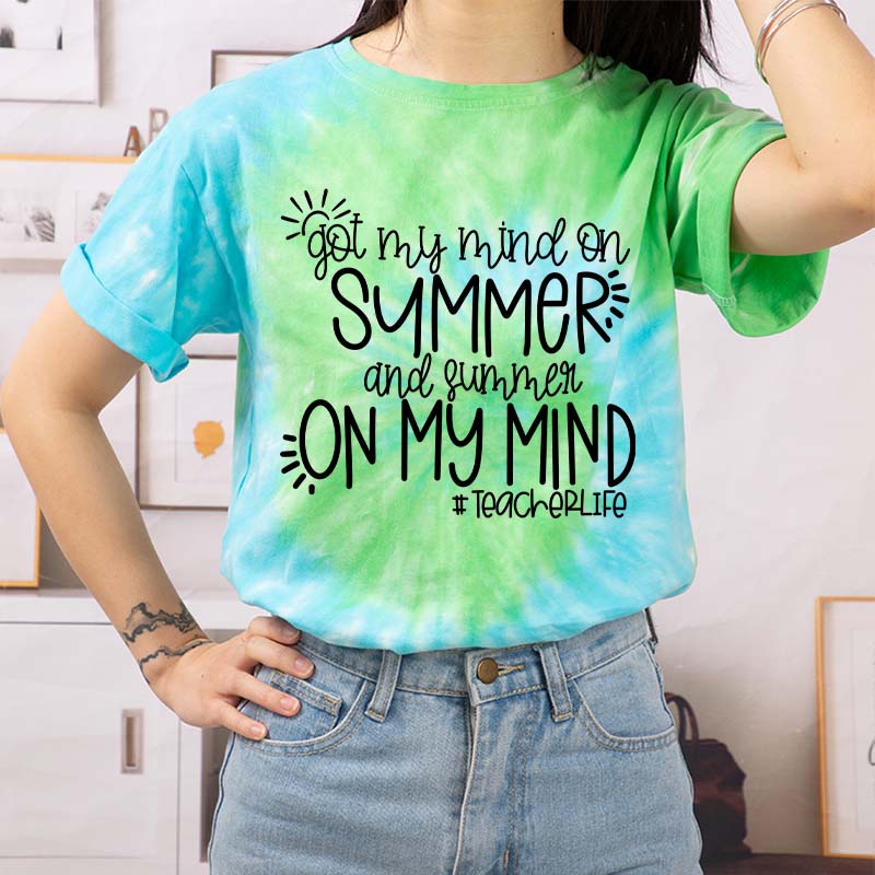 Got My Mind On Summer And Summer On My Mind Teacher Tie-dye T-Shirt