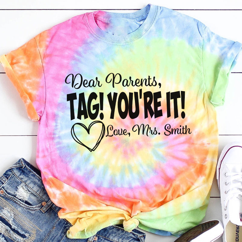Personalized Dear Parents Tag You Are It Love Teacher Tie-dye T-Shirt